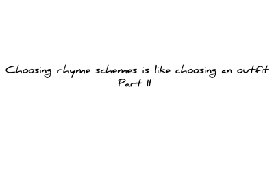 How To Choose Rhyme Schemes Part 2